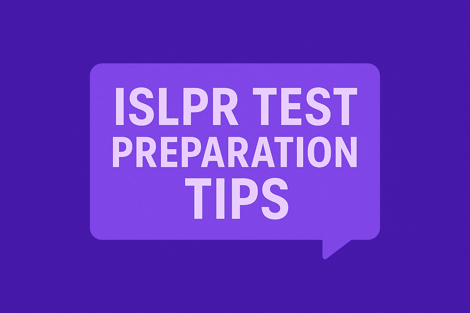 ISLPR Test Preparation Tips How to Prepare Quickly and Effectively When you Have No Time