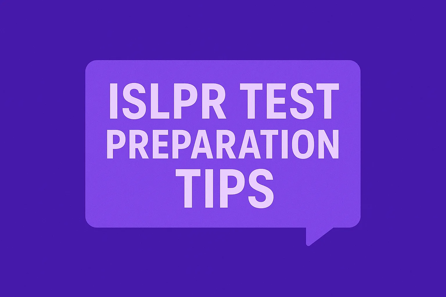 ISLPR Test Preparation Tips How to Prepare Quickly and Effectively When you Have No Time